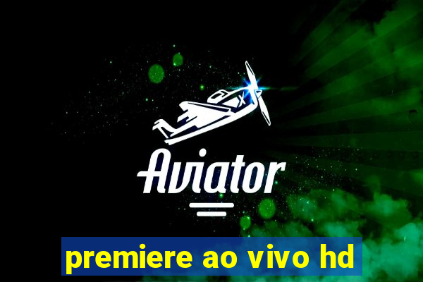 premiere ao vivo hd